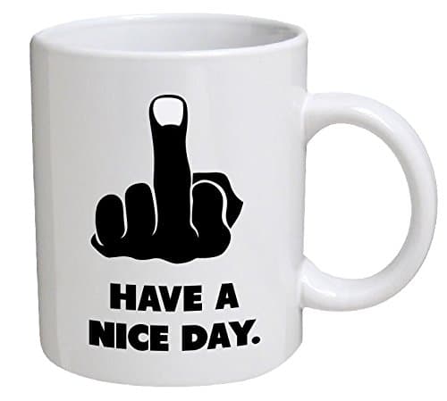 Have a nice day. Middle finger - 11 OZ Coffee Mug - Funny Inspirational and sarcasm - By A Mug To Keep TM
