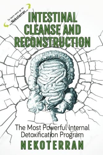 Intestinal Cleanse and Reconstruction: The Most Powerful Internal Detoxification Program (Black & White Paperback Version): Volume 3 (Nekoterran)