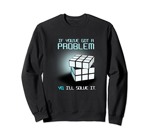 Unisex You Have Got A problem I Will Solve It Rubik Cube Sweatshirt Medium Black