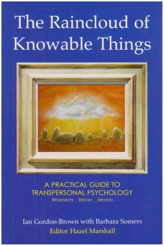 The Raincloud of Knowable Things: A Practical Guide to Transpersonal Psychology: Workshops: History: Method: 3 (Wisdom of the Transpersonal)