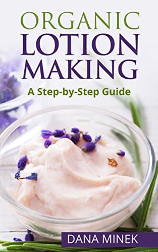 Organic Lotion Making for Beginners: A Step-by-Step Guide Kindle Edition