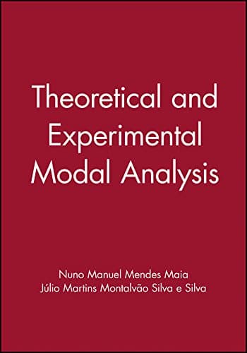 Theoretical and Experimental Modal Analysis (Mechanical Engineering Research Studies: Engineering Dynamics Series)