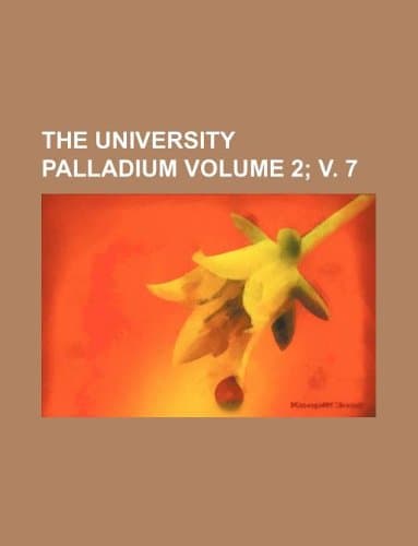 The University Palladium Volume 2; V. 7
