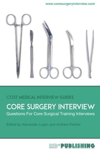Core Surgery Interview: The Definitive Guide With Over 500 Interview Questions For Core Surgical Training Interviews