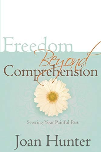 Freedom Beyond Comprehension: Severing Your Painful Past