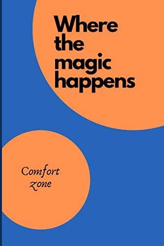 Comfort zone WHERE THE MAGIC HAPPENS: notebook (6'' x 9'')