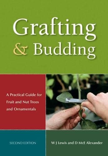 Grafting and Budding: A Practical Guide for Fruit and Nut Plants and Ornamentals