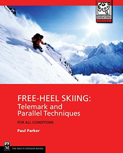 Free-Heel Skiing: Telemark and Parallel Techniques for All Conditions, 3rd Edition (Mountaineers Outdoor Expert Series)