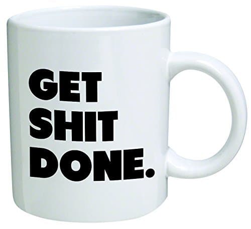 Get Shit Done Coffee Mug - 11 Oz Mug - Nice Motivational And Inspirational Office Gift