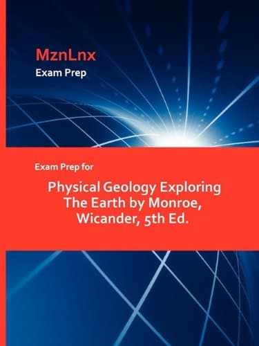 Exam Prep for Physical Geology Exploring The Earth by Monroe, Wicander, 5th Ed.