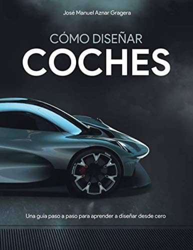 Cómo Diseñar Coches: Una guía paso a paso para aprender a diseñar desde cero