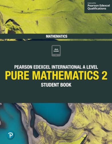Pearson Edexcel International A Level Mathematics Pure 2 Mathematics Student Book