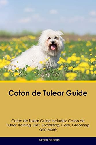 Coton de Tulear Guide Coton de Tulear Guide Includes: Coton de Tulear Training, Diet, Socializing, Care, Grooming, Breeding and More Paperback – August 2, 2016