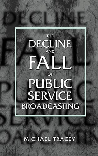 Decline and Fall of Public Service Broadcasting