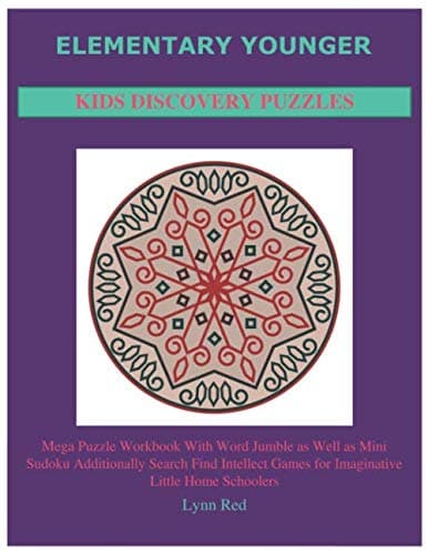 Elementary Younger Kids Discovery Puzzles: Mega Puzzle Workbook With Word Jumble as Well as Mini Sudoku Additionally Search Find Intellect Games for Imaginative Little Home Schoolers