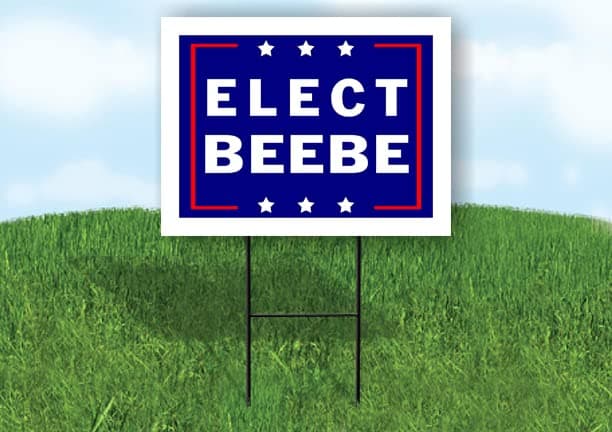 ELECT BEEBE - Single Sided Yard Sign Road Sign with Stand - Driveway Signs for Street, Lawn, Block, House, Real Estate - Yard Signs, Custom Sign, Personalized Signage - 18" x 24"