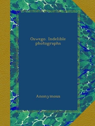 AnonymousOswego. Indelible photographs