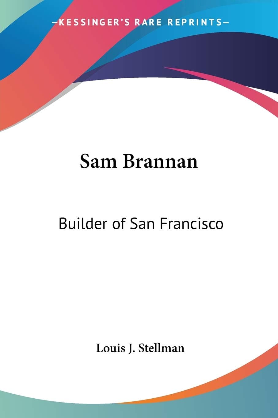 Sam Brannan: Builder of San Francisco