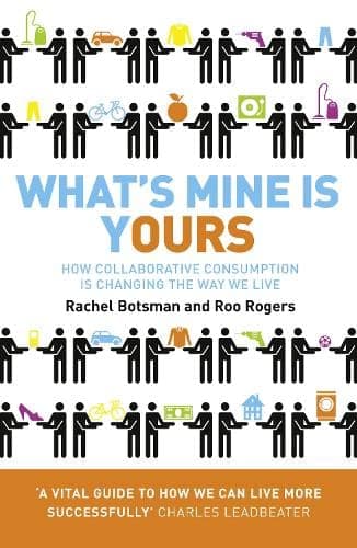 HarperCollins What’s Mine Is Yours: How Collaborative Consumption is Changing the Way We Live