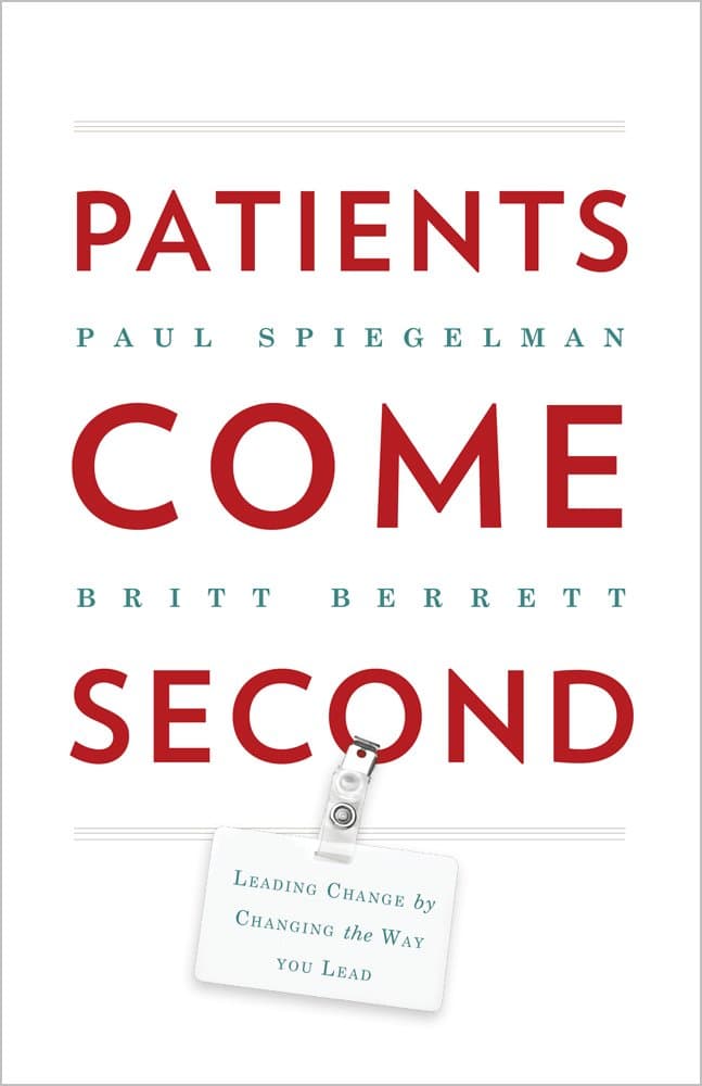 Patients Come Second: Leading Change by Changing the Way You Lead