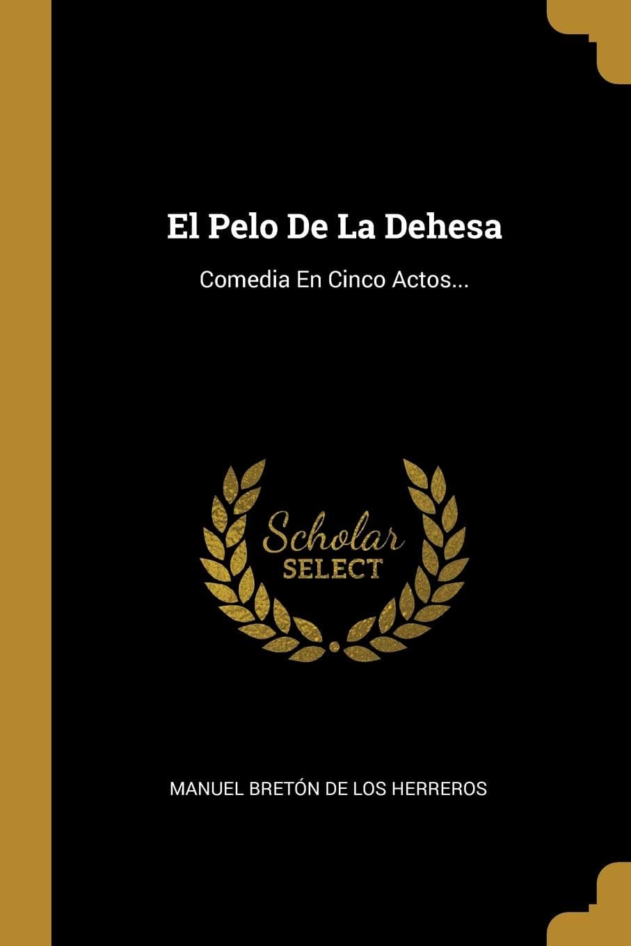 El Pelo De La Dehesa: Comedia En Cinco Actos...