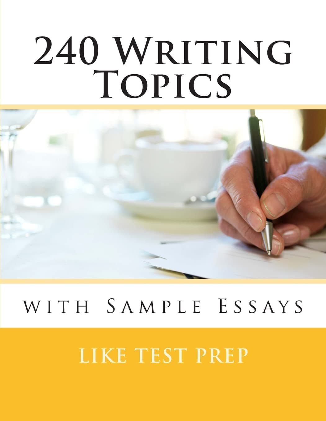 240 Writing Topics: with Sample Essays (120 Writing Topics)