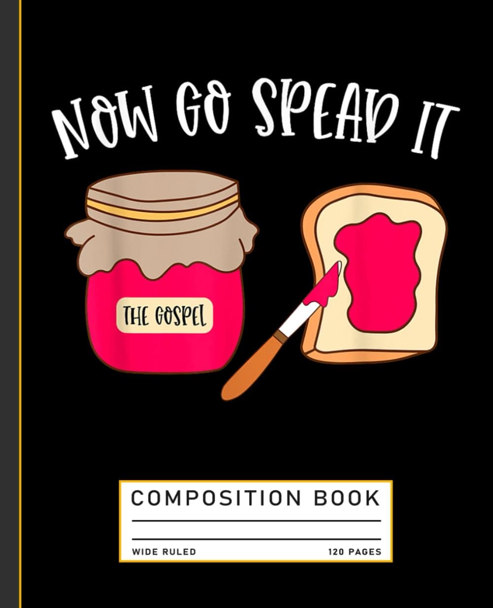 The Gospel Now Go Spread It Funny Composition Book