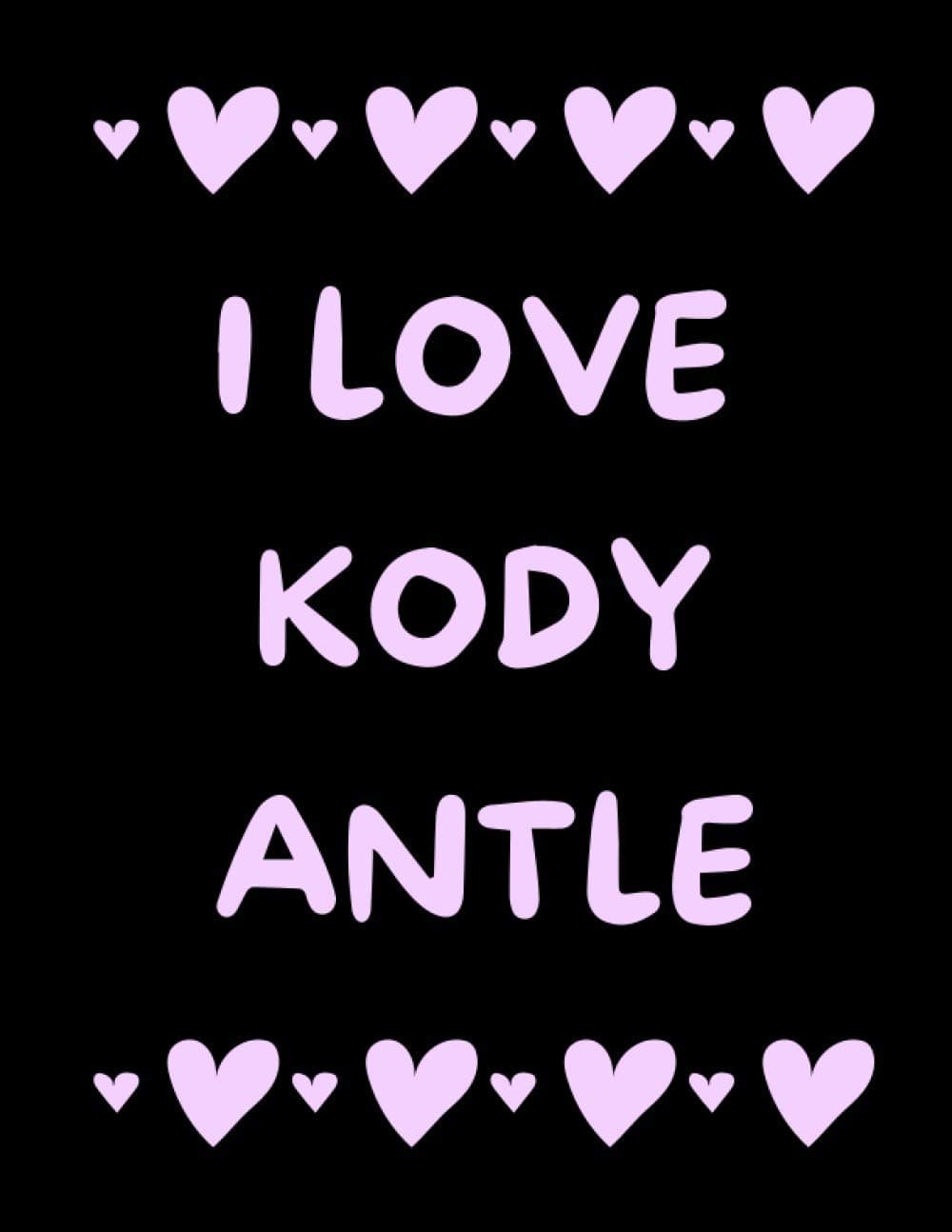 I Love Kody Antle: Kody Antle Notebook/ Journal/ Notepad/ Diary For Women, Men, Girls, Boys, Fans, Supporters, Teens, Adults and Kids | 100 Black Lined Pages | 8.5 x 11 Inches | A4