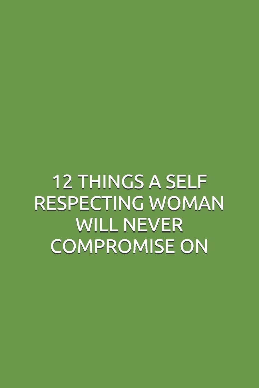 12 THINGS A SELF RESPECTING WOMAN WILL NEVER COMPROMISE ON
