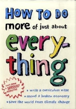 How to do More of Just About Everything