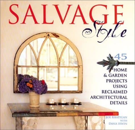 Salvage Style: 45 Home & Garden Projects Using Reclaimed Architectural Details Hardcover – June 30, 2001