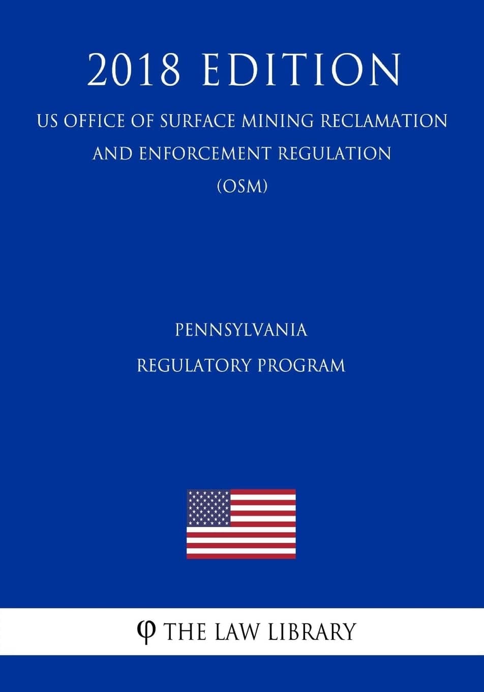 Pennsylvania Regulatory Program (US Office of Surface Mining Reclamation and Enforcement Regulation) (OSM) (2018 Edition)