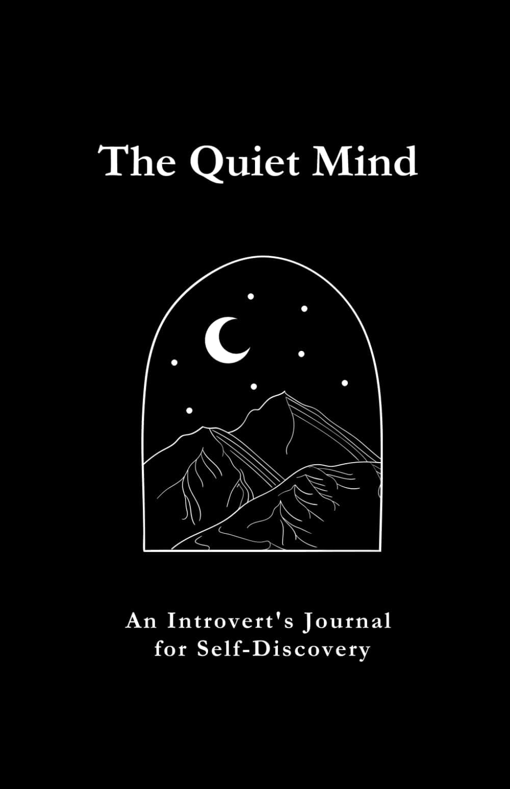 The Quiet Mind: An Introvert's Journal for Self-Discovery