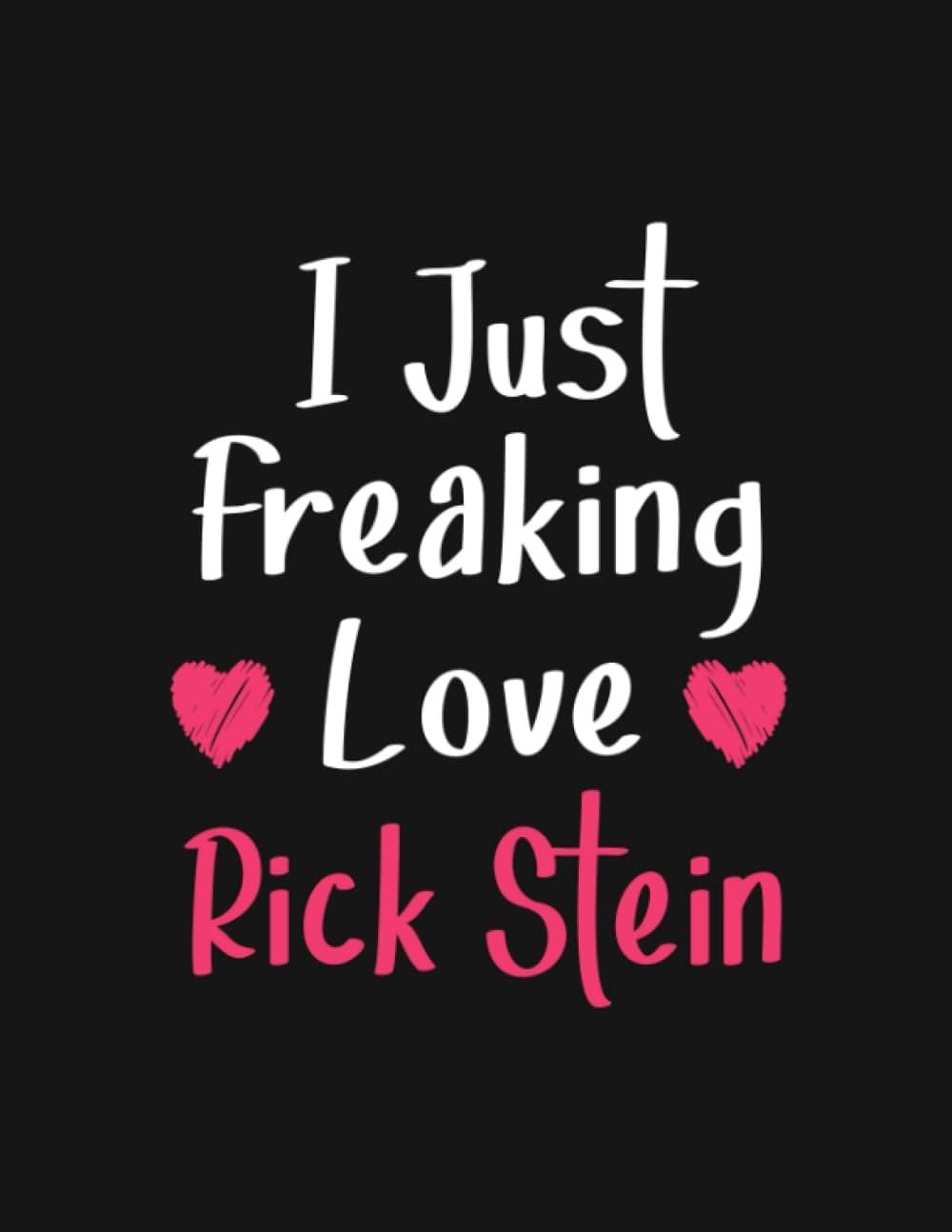 I Just freaking love Rick Stein: Lined Notebook - 100 Pages - 8.5x11 Inches