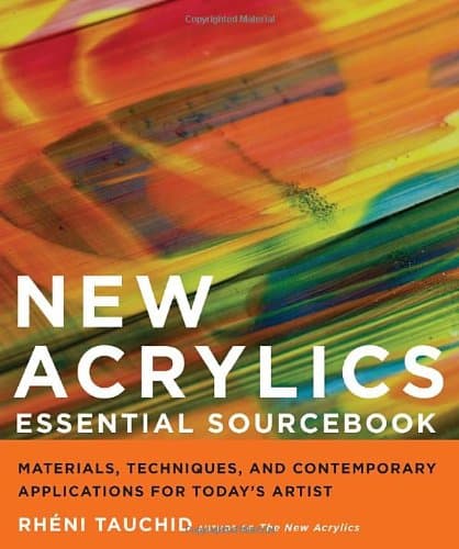New Acrylics Essential Sourcebook: Materials, Techniques, and Contemporary Applications for Today's Artist