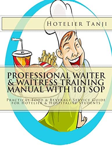Professional Waiter & Waitress Training Manual with 101 SOP: Practical Food & Beverage Service Guide for Hotelier & Hospitality Students Paperback – October 5, 2013