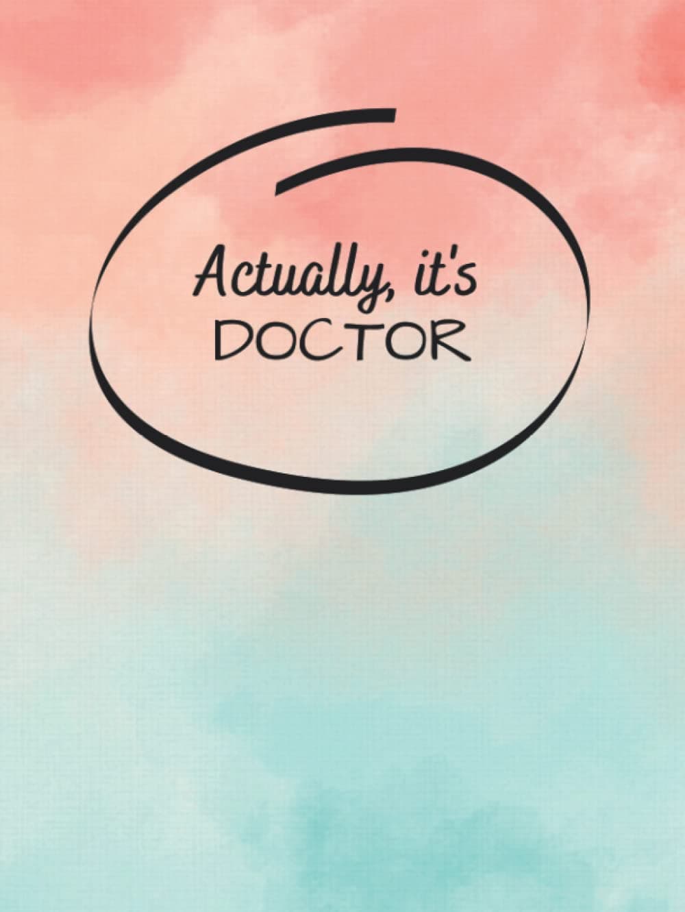 Actually, It's Doctor - Calming Pink and Blue Cloud Notebook and Journal | 8.5x11 | 100 lined pages | Perfect for Organising Research Notes, Thesis Thoughts and Plans | Perfect for Doctoral Students