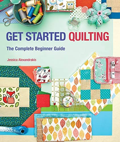 Get Started Quilting: The Complete Beginner Guide Paperback – July 21, 2015