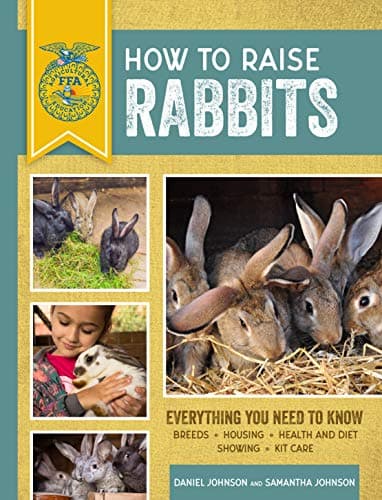How to Raise Rabbits: Everything You Need to Know, Updated & Revised Third Edition (FFA) 3rd Edition, Kindle Edition