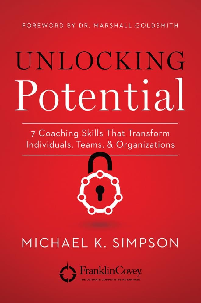 Unlocking Potential: 7 Coaching Skills That Transform Individuals, Teams, & Organizations