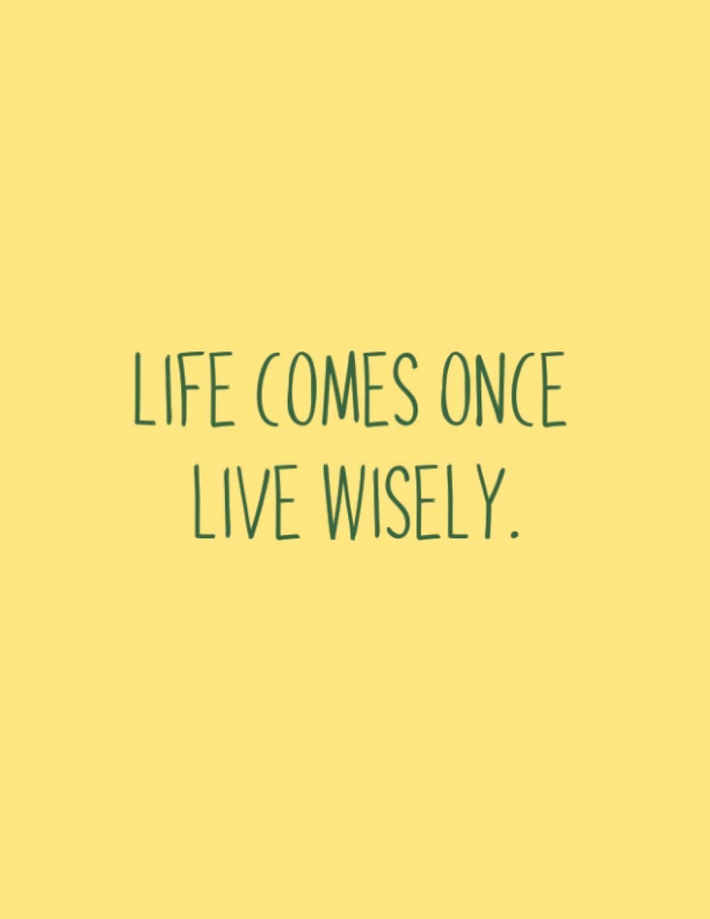 Life comes once, live wisely - Notebook (8.5 x 11 Inches)