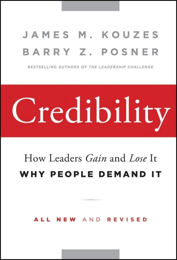 Credibility: How Leaders Gain and Lose It, Why People Demand It (J-B Leadership Challenge: Kouzes/Posner)