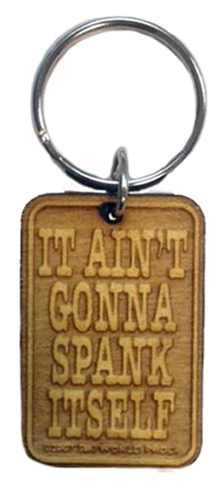 Sik World IT AIN'T GONNA SPANK ITSELF Key Chain