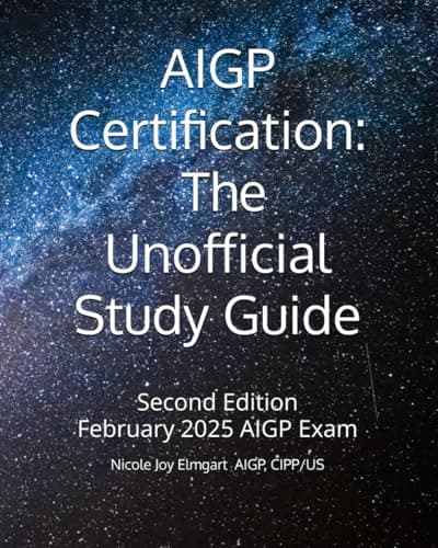AIGP Certification: The Unofficial Study Guide: 2025 Addition Aligned with the February 2025 AIGP Examination