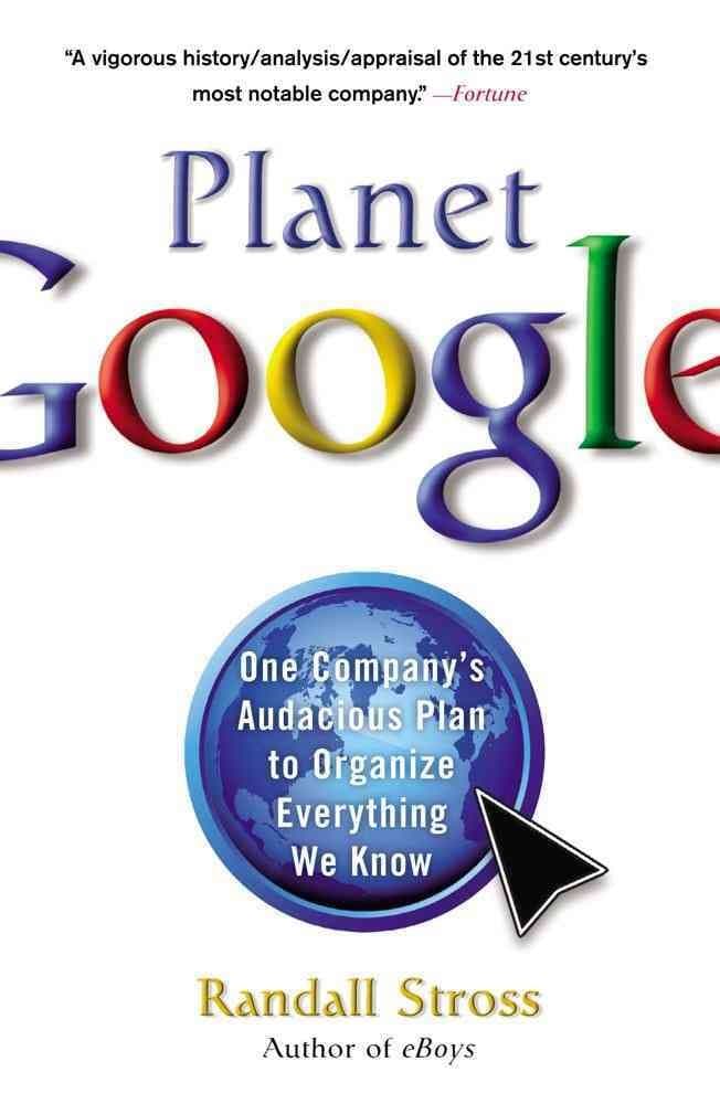 Planet Google: One Company's Audacious Plan to Organize Everything We Know Paperback – September 22, 2009