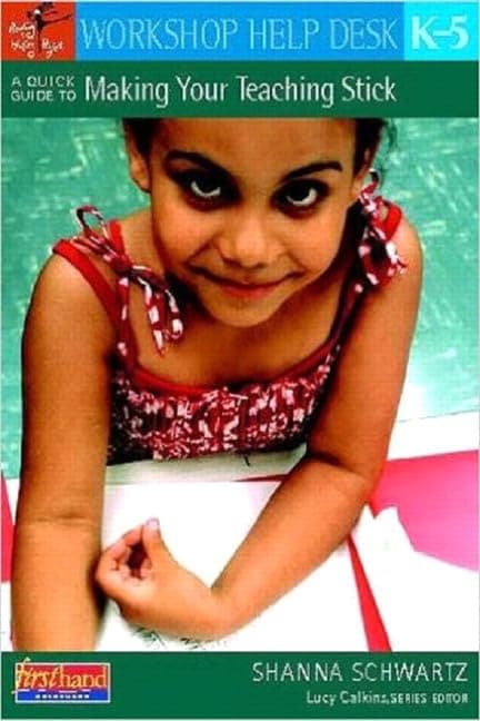 A Quick Guide to Making Your Teaching Stick, K-5 (Workshop Help Desk)