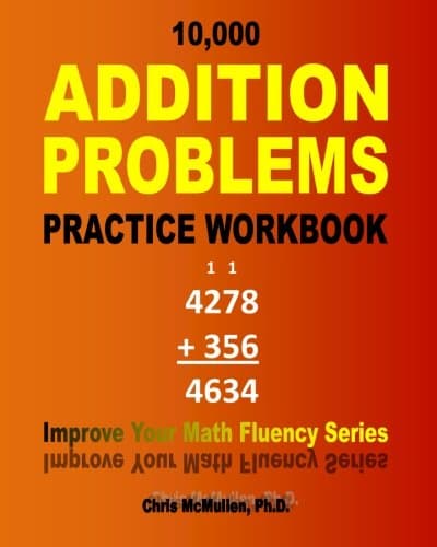 10,000 Addition Problems Practice Workbook (Improve Your Math Fluency Series)