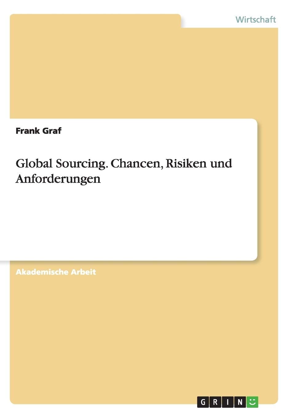 Global Sourcing. Chancen, Risiken und Anforderunge