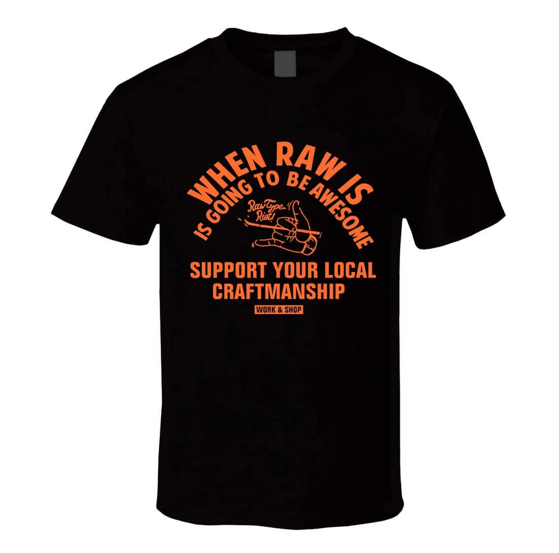When Raw is is Going to Be Awesome Support Your Local Craftmanship