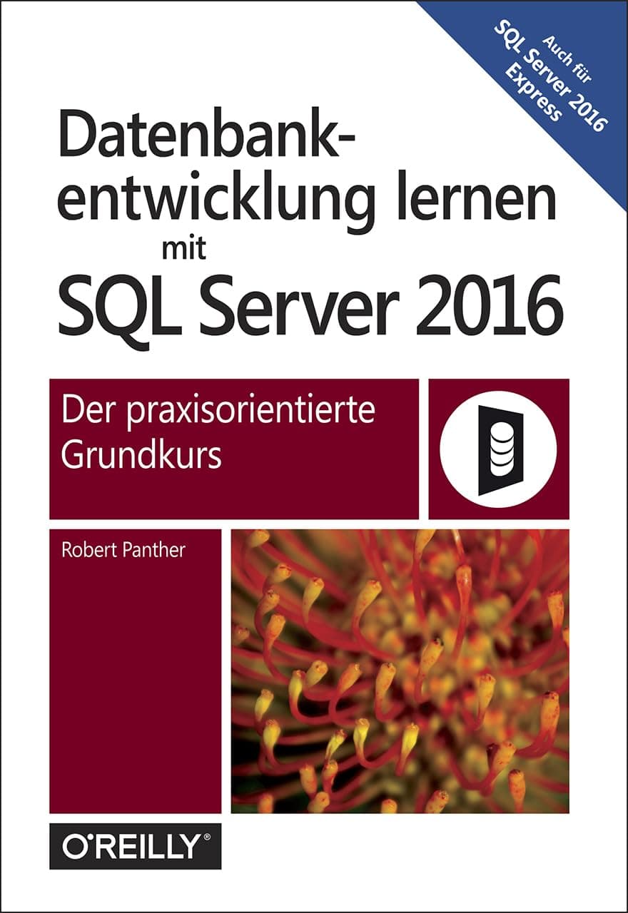 Datenbankentwicklung lernen mit SQL Server 2016: Der praxisorientierte Grundkurs
